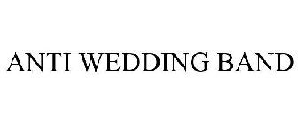 ANTI WEDDING BAND