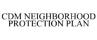 CDM NEIGHBORHOOD PROTECTION PLAN