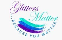 GLITTERS MATTER ...BECAUSE YOU MATTER