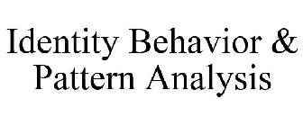 IDENTITY BEHAVIOR & PATTERN ANALYSIS