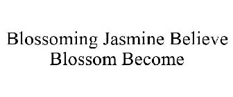 BLOSSOMING JASMINE BELIEVE BLOSSOM BECOME
