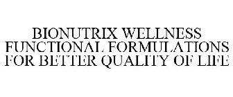 BIONUTRIX WELLNESS FUNCTIONAL FORMULATIONS FOR BETTER QUALITY OF LIFE