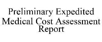 PRELIMINARY EXPEDITED MEDICAL COST ASSESSMENT REPORT