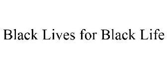 BLACK LIVES FOR BLACK LIFE