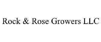 ROCK & ROSE GROWERS LLC