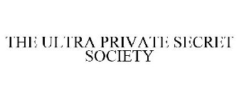 THE ULTRA PRIVATE SECRET SOCIETY