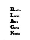 BLACK BRAIDS LOCKS AFRO CURLY KINKS