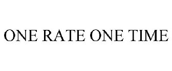 ONE RATE ONE TIME
