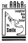 THE AAHAS LAUGHTER HAS NO COLOR SO, SMILE