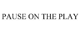PAUSE ON THE PLAY