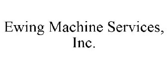 EWING MACHINE SERVICES, INC.