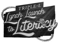 TRIPLE-L LYNCH LAUNCH TO LITERACY