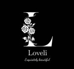 L LOVELI EXQUISITELY BEAUTIFUL