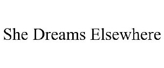 SHE DREAMS ELSEWHERE