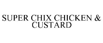 SUPER CHIX CHICKEN & CUSTARD