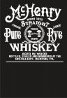 MCHENRY STRAIGHT PURE RYE WHISKEY BORN 1812 PRIVATE STOCK TRADE MARK MCHENRY AGED IN WOOD BOTTLED, SEALED AND NUMBERED AT THE DISTILLERY, BENTON, PA.