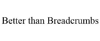 BETTER THAN BREADCRUMBS