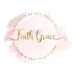 FAITH GRACE FAITH IT AS YOU GRACE IT SHOW & TELL MINISTRIES