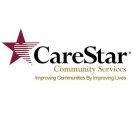 CARESTAR COMMUNITY SERVICES IMPROVING COMMUNITIES BY IMPROVING LIVES