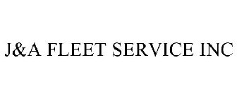 J&A FLEET SERVICE INC