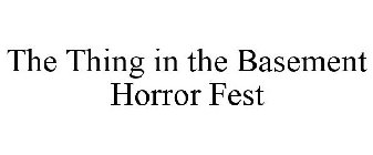 THE THING IN THE BASEMENT HORROR FEST