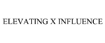 ELEVATING X INFLUENCE