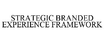 STRATEGIC BRANDED EXPERIENCE FRAMEWORK