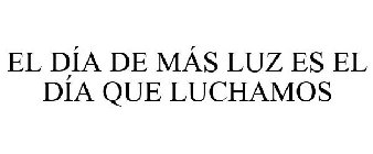 EL DÍA DE MÁS LUZ ES EL DÍA QUE LUCHAMOS