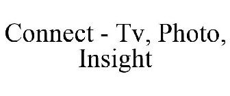 CONNECT - TV, PHOTO, INSIGHT