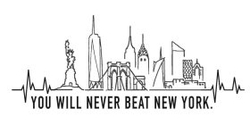 YOU WILL NEVER BEAT NEW YORK.
