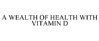 A WEALTH OF HEALTH WITH VITAMIN D