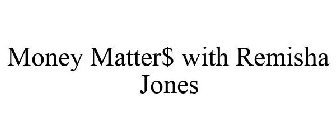 MONEY MATTER$ WITH REMISHA JONES