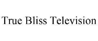 TRUE BLISS TELEVISION