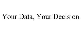 YOUR DATA, YOUR DECISION