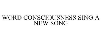 WORD CONSCIOUSNESS SING A NEW SONG
