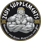 ZEUS SUPPLEMENTS, EST 2020, SUITABLE FOR GODS, PERFECTED FOR YOU