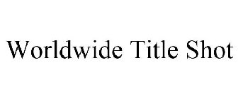 WORLDWIDE TITLE SHOT