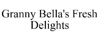 GRANNY BELLA'S FRESH DELIGHTS