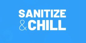 SANITIZE & CHILL