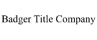 BADGER TITLE COMPANY