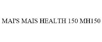 MAI'S MAIS HEALTH 150 MH150