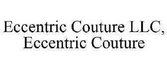 ECCENTRIC COUTURE LLC, ECCENTRIC COUTURE