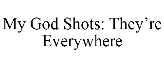 MY GOD SHOTS THEY'RE EVERYWHERE