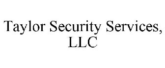 TAYLOR SECURITY SERVICES, LLC