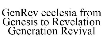 GENREV ECCLESIA FROM GENESIS TO REVELATION GENERATION REVIVAL