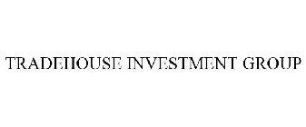 TRADEHOUSE INVESTMENT GROUP