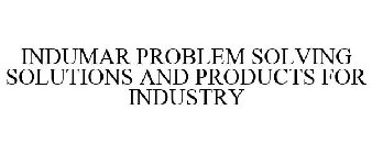 INDUMAR PROBLEM SOLVING SOLUTIONS AND PRODUCTS FOR INDUSTRY