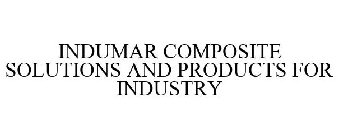 INDUMAR COMPOSITE SOLUTIONS AND PRODUCTS FOR INDUSTRY