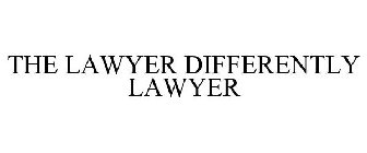 LAWYER DIFFERENTLY LAWYERS