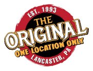 EST. 1993 THE ORIGINAL ONE LOCATION ONLY LANCASTER, PA